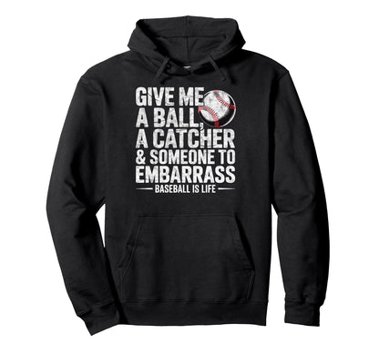 Give Me Ball Catcher Baseball Is Life Hoodie - Custom Art Print Men Women - T-Shirt, Sweatshirt, Hoodie