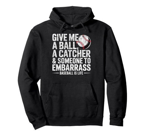 Give Me Ball Catcher Baseball Is Life Hoodie - Custom Art Print Men Women - T-Shirt, Sweatshirt, Hoodie