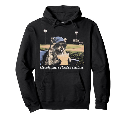 Literally Just Bleacher Creature Raccoon Hoodie - Unique Graphic Men Women - T-Shirt, Sweatshirt, Hoodie
