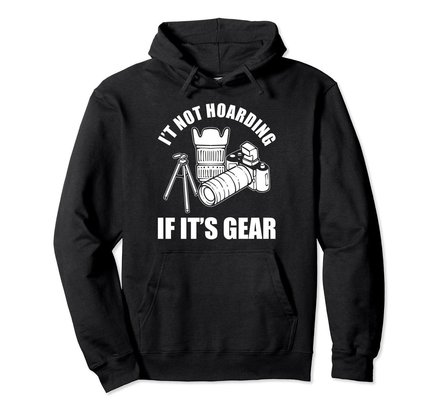 Its Not Hoarding If Its Gear Camera Hoodie - Novelty Apparel Men Women - T-Shirt, Sweatshirt, Hoodie