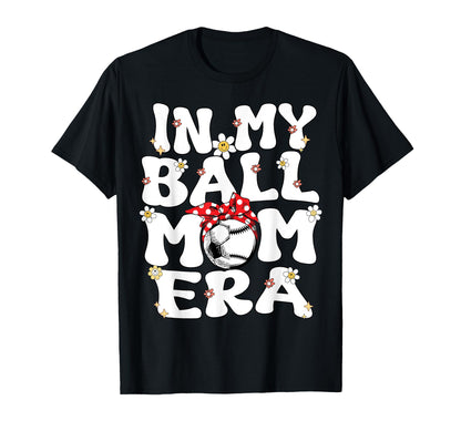 My Ball Mom Era Baseball Soccer Mom T-Shirt - Custom Art Print for Adults - T-Shirt, Sweatshirt, Hoodie
