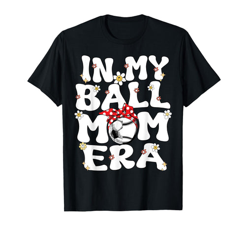 My Ball Mom Era Baseball Soccer Mom T-Shirt - Custom Art Print for Adults - T-Shirt, Sweatshirt, Hoodie