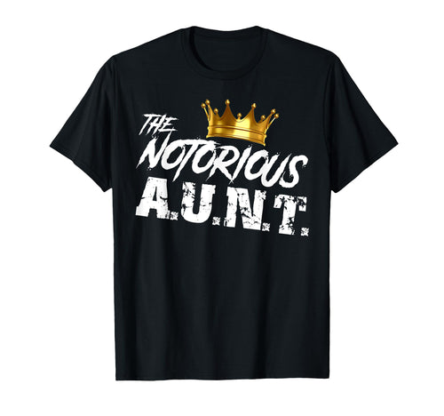 Old School Funny Hip Hop Notorious Aunt T-Shirt - Novelty Apparel Unisex - T-Shirt, Sweatshirt, Hoodie