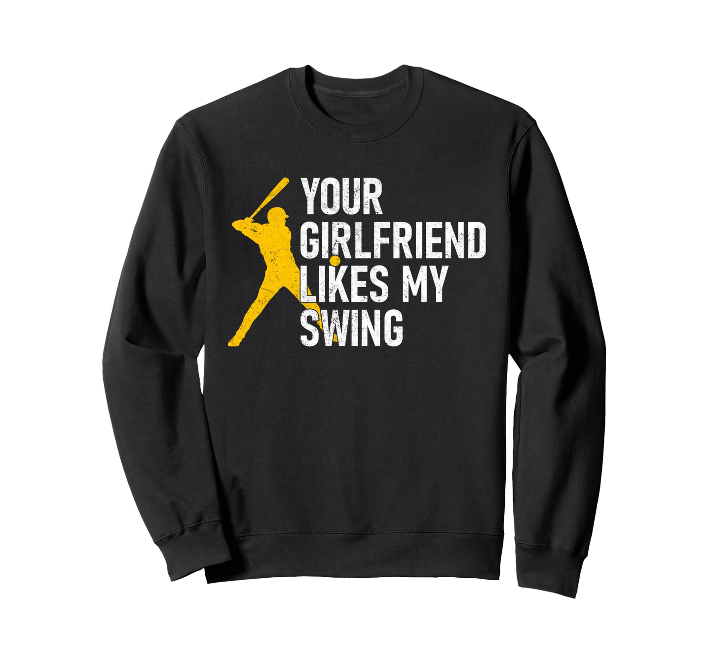 Your Girlfriend Likes My Swing Funny Sweatshirt - Graphic Print Men Women - T-Shirt, Sweatshirt, Hoodie