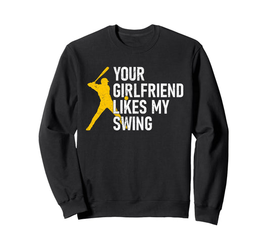 Your Girlfriend Likes My Swing Funny Sweatshirt - Graphic Print Men Women - T-Shirt, Sweatshirt, Hoodie