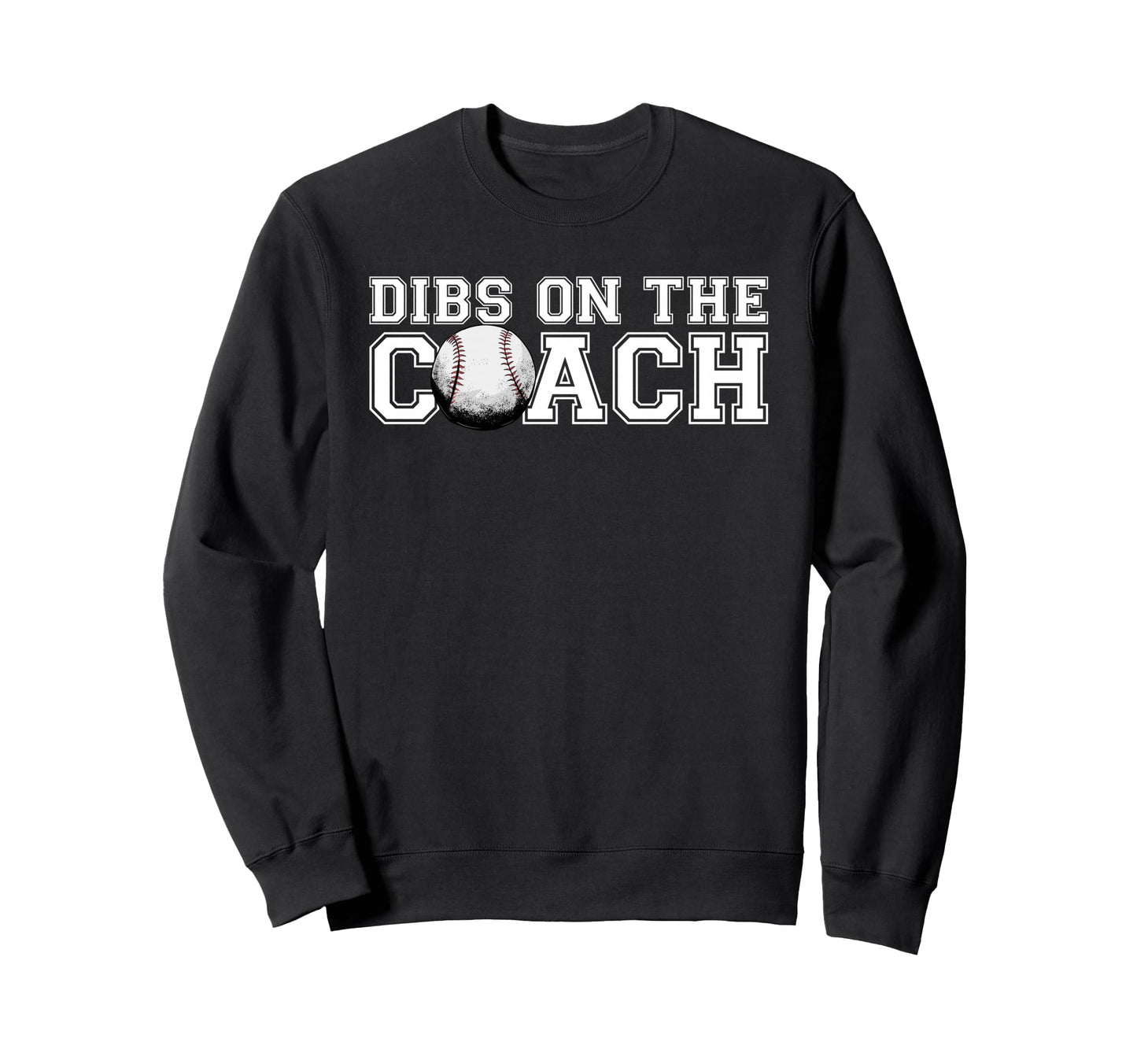 Baseball Coaches Dibs Coach Sweatshirt - Graphic Print for Adults - T-Shirt, Sweatshirt, Hoodie