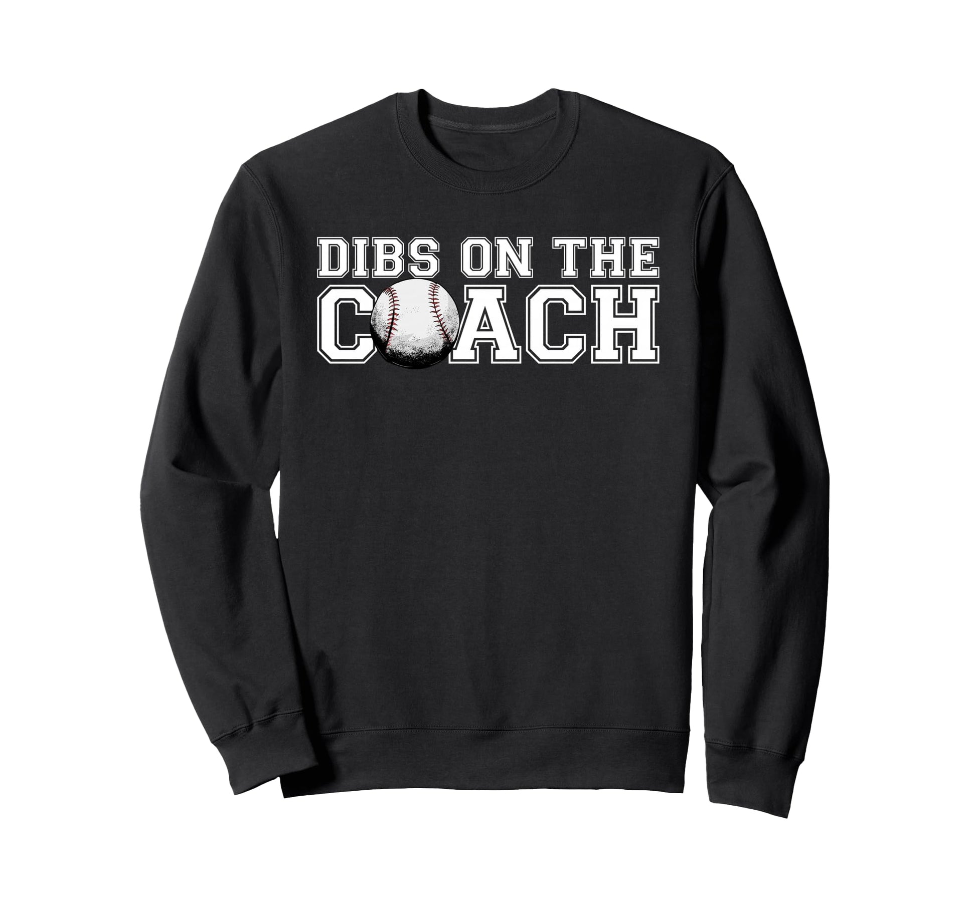 Baseball Coaches Dibs Coach Sweatshirt - Graphic Print for Adults - T-Shirt, Sweatshirt, Hoodie