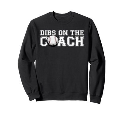 Baseball Coaches Dibs Coach Sweatshirt - Graphic Print for Adults - T-Shirt, Sweatshirt, Hoodie
