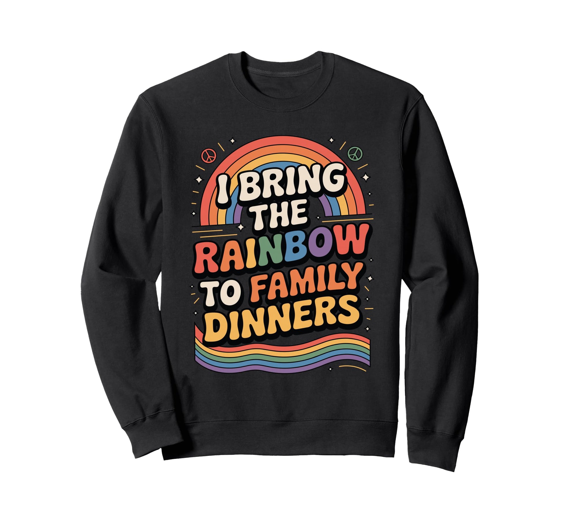 I Bring Rainbow To Family Dinners Lgbtq Sweatshirt - Trendy Graphic Unisex - T-Shirt, Sweatshirt, Hoodie