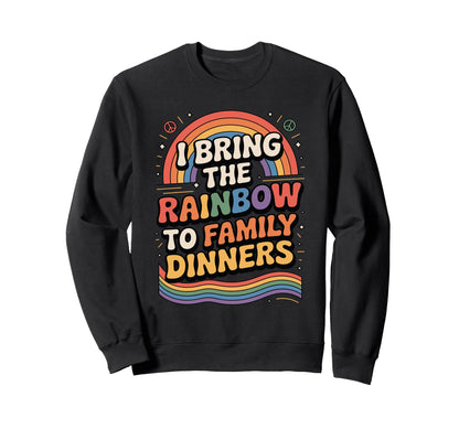 I Bring Rainbow To Family Dinners Lgbtq Sweatshirt - Trendy Graphic Unisex - T-Shirt, Sweatshirt, Hoodie