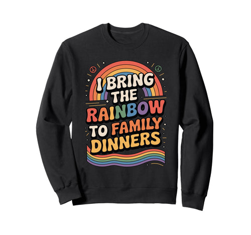 I Bring Rainbow To Family Dinners Lgbtq Sweatshirt - Trendy Graphic Unisex - T-Shirt, Sweatshirt, Hoodie