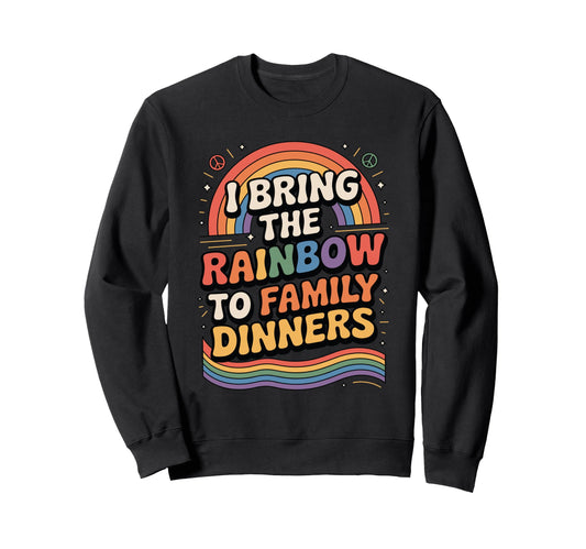 I Bring Rainbow To Family Dinners Lgbtq Sweatshirt - Trendy Graphic Unisex - T-Shirt, Sweatshirt, Hoodie