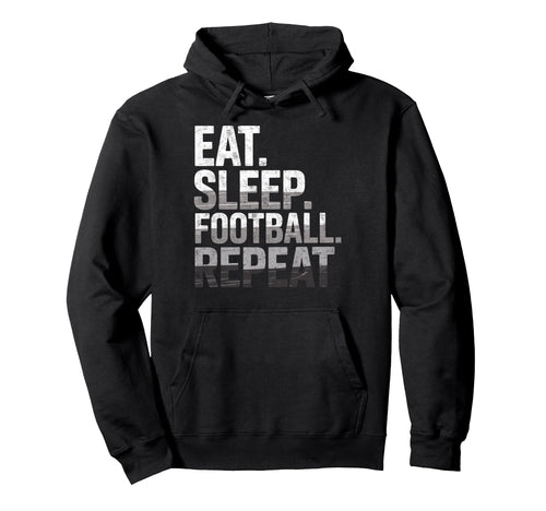 Eat Sleep Football Repeat Funny Joke Hoodie - Graphic Print Unisex - T-Shirt, Sweatshirt, Hoodie