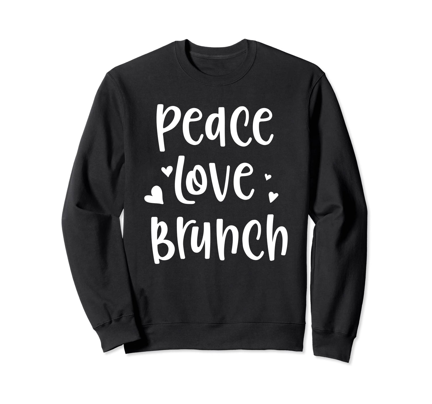 Peace Love Brunch Sweatshirt - Trendy Graphic Men Women - T-Shirt, Sweatshirt, Hoodie