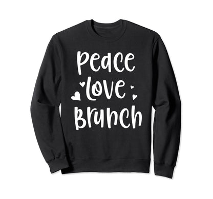 Peace Love Brunch Sweatshirt - Trendy Graphic Men Women - T-Shirt, Sweatshirt, Hoodie