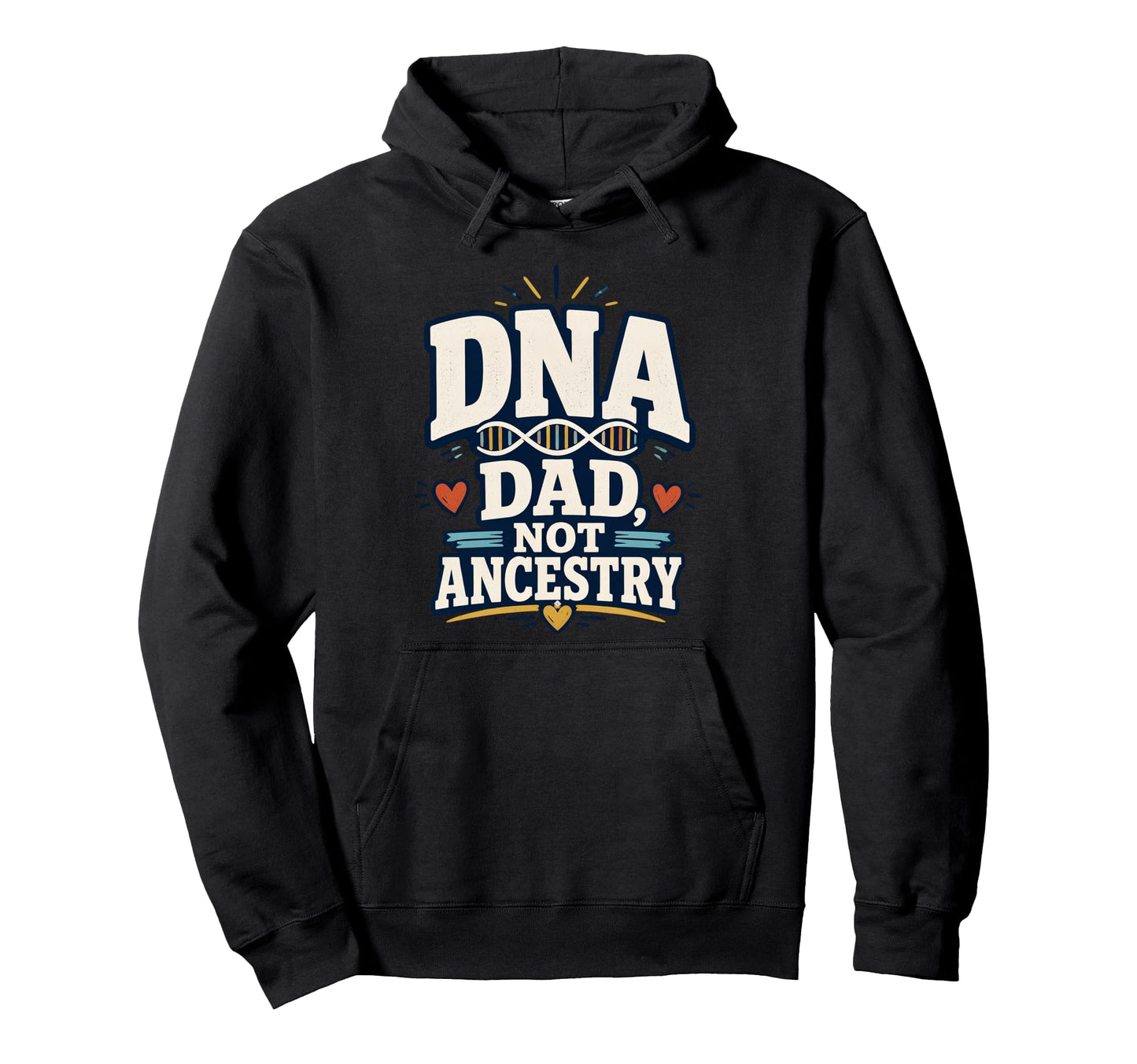 Dna Dad Not Ancestry Adoption Dad Hoodie - Custom Art Print Men Women - T-Shirt, Sweatshirt, Hoodie