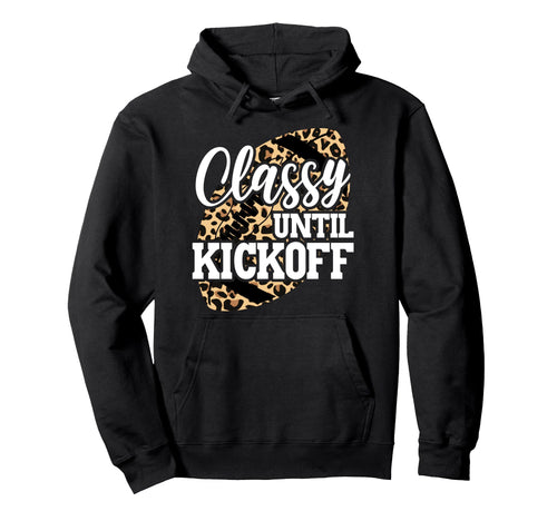 Classy Until Kickoff Funny Leopard Hoodie - Novelty Apparel for Adults - T-Shirt, Sweatshirt, Hoodie