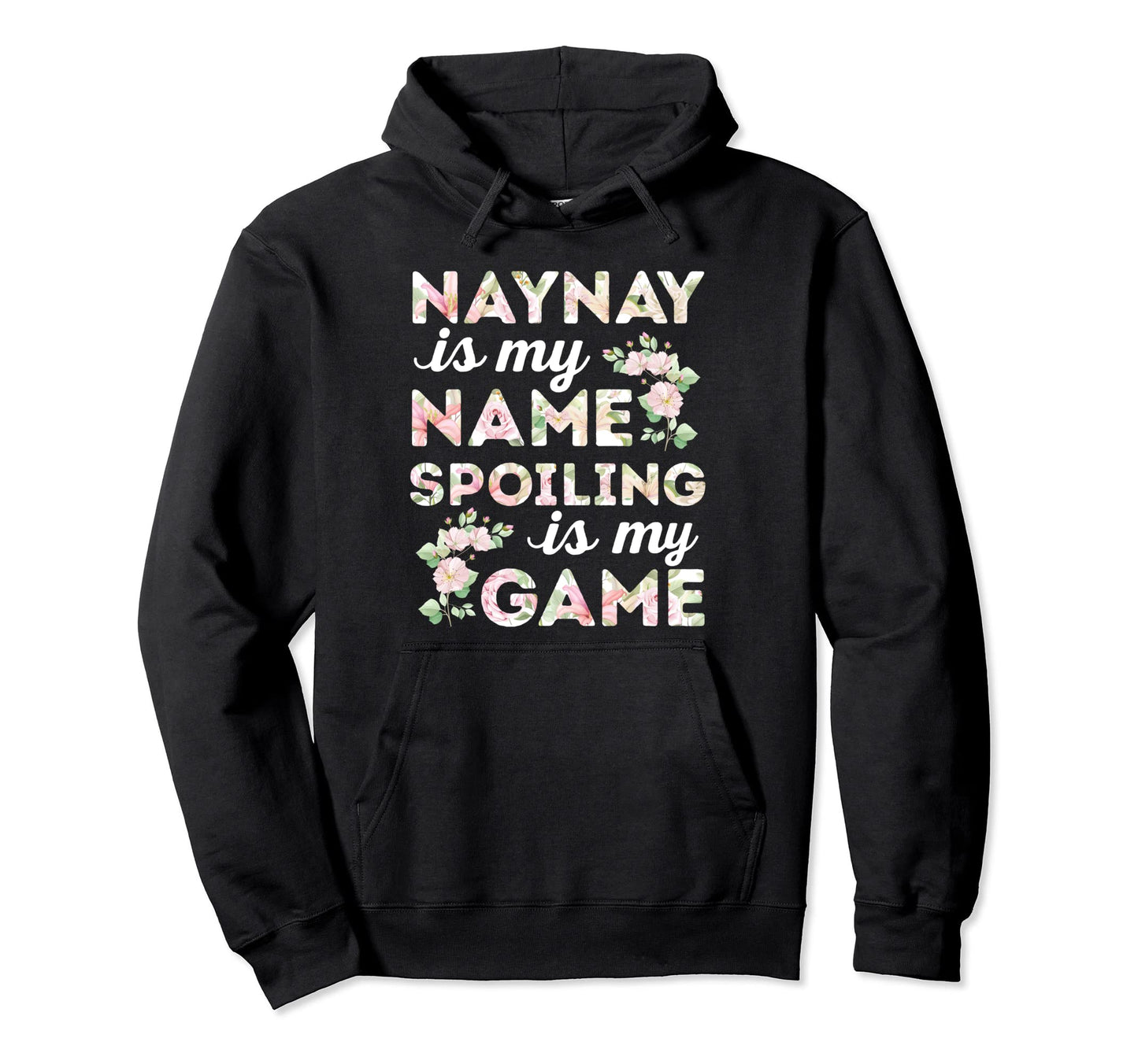Naynay Is My Name Spoiling Is My Game Hoodie - Custom Art Print for Adults - T-Shirt, Sweatshirt, Hoodie