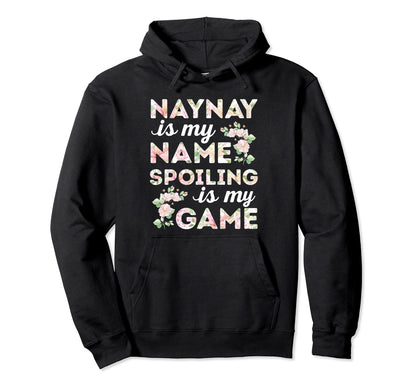 Naynay Is My Name Spoiling Is My Game Hoodie - Custom Art Print for Adults - T-Shirt, Sweatshirt, Hoodie
