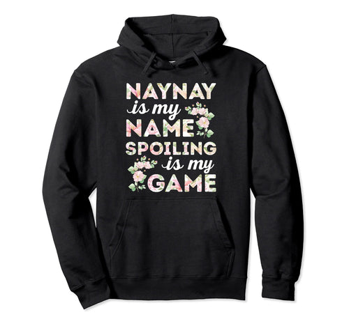 Naynay Is My Name Spoiling Is My Game Hoodie - Custom Art Print for Adults - T-Shirt, Sweatshirt, Hoodie