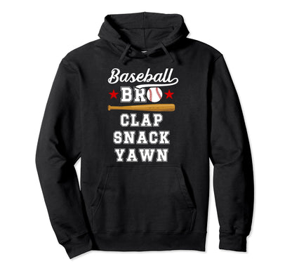 Baseball Bro Clap Snack Yawn Baseball Brother Hoodie - Graphic Print Unisex - T-Shirt, Sweatshirt, Hoodie