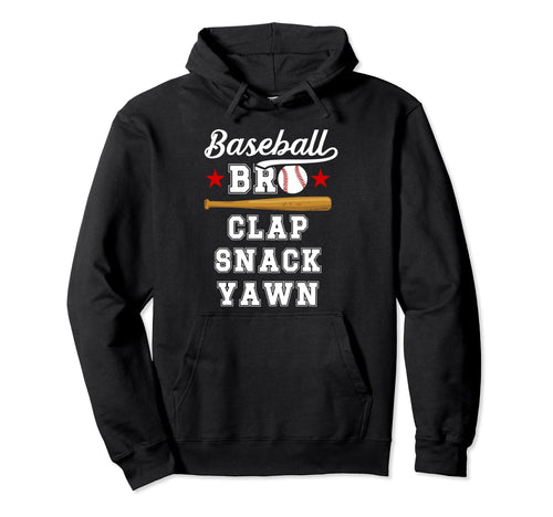 Baseball Bro Clap Snack Yawn Baseball Brother Hoodie - Graphic Print Unisex - T-Shirt, Sweatshirt, Hoodie