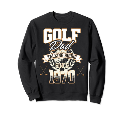 Golf Dad Talking Birdie Since 1970 Sweatshirt - Aesthetic Graphic Unisex - T-Shirt, Sweatshirt, Hoodie