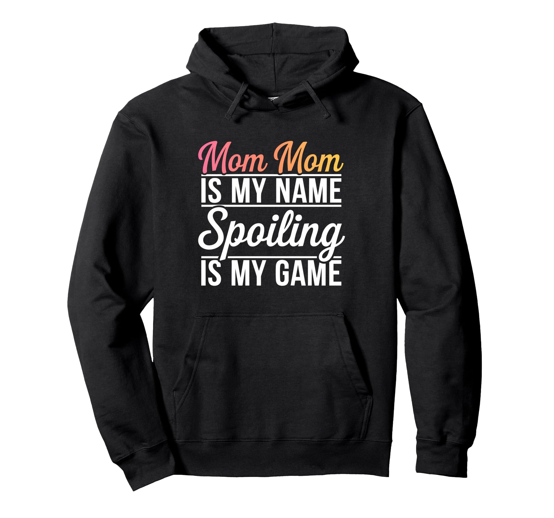 Mom Mom Is My Name Spoiling Is My Game Hoodie - Novelty Apparel Men Women - T-Shirt, Sweatshirt, Hoodie