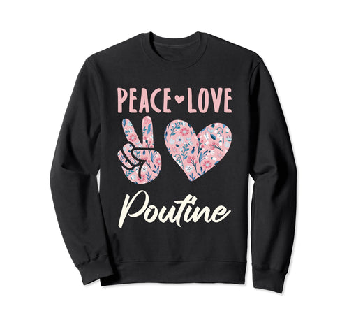 Peace Love Poutine Gifts And T-Shirt - Trendy Graphic Men Women - T-Shirt, Sweatshirt, Hoodie