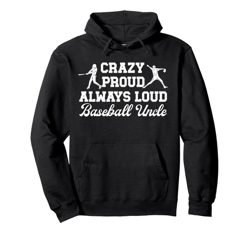 Crazy Proud Baseball Uncle Baseball Hoodie - Novelty Apparel Men Women - T-Shirt, Sweatshirt, Hoodie