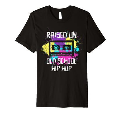 Raised Oldschool Hip Hop 90S Rap Music T-Shirt - Novelty Apparel Men Women - T-Shirt, Sweatshirt, Hoodie