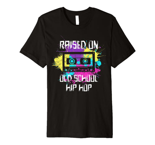 Raised Oldschool Hip Hop 90S Rap Music T-Shirt - Novelty Apparel Men Women - T-Shirt, Sweatshirt, Hoodie