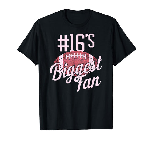 Number 16 Biggest Fan Football Mom T-Shirt - Casual Everyday Wear Unisex - T-Shirt, Sweatshirt, Hoodie