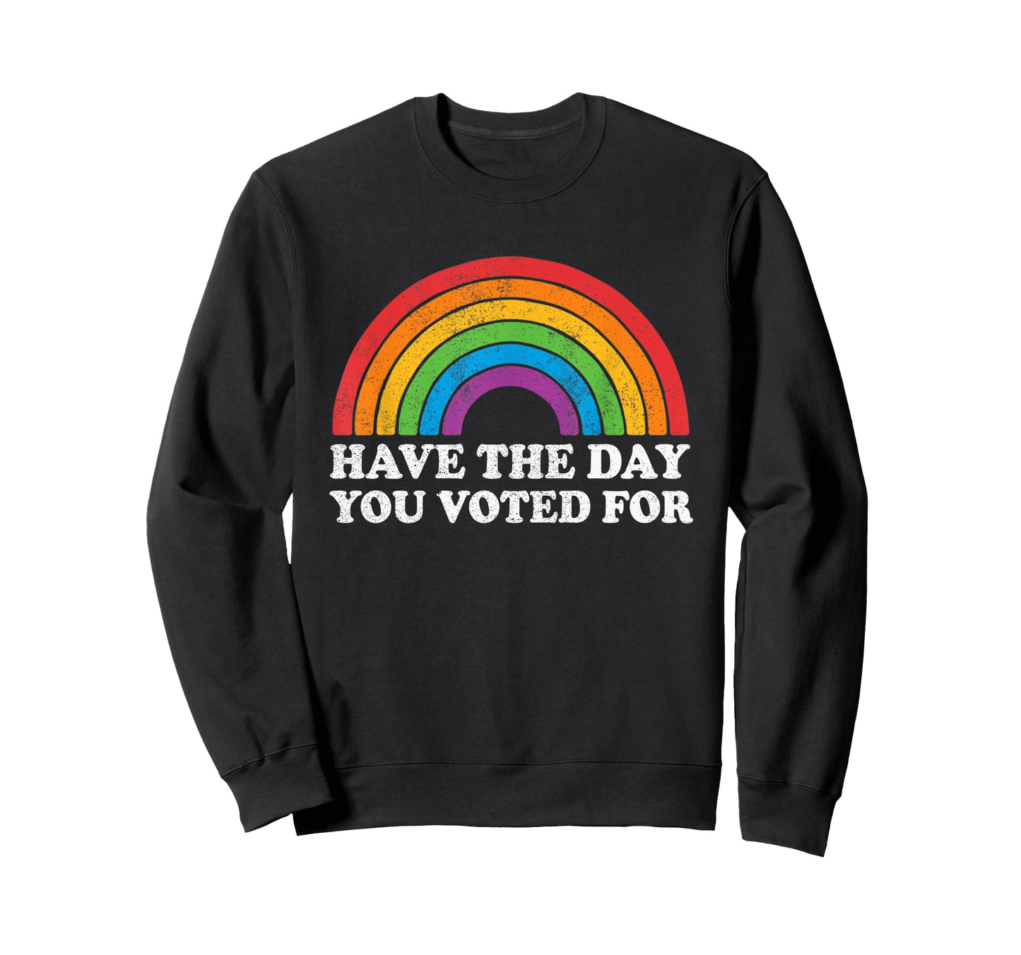 Have Day You Voted Rainbow Sweatshirt - Novelty Apparel for Adults - T-Shirt, Sweatshirt, Hoodie