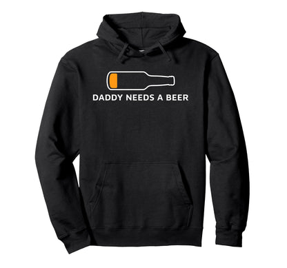 Daddy Needs Beer Funny Drinking Dad Hoodie - Trendy Graphic Men Women - T-Shirt, Sweatshirt, Hoodie