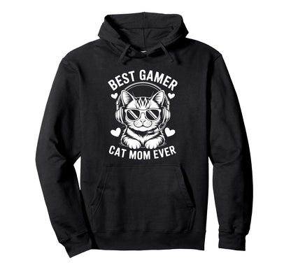 Best Gamer Cat Mom Ever Funny Gaming Hoodie - Fun Novelty Design Men Women - T-Shirt, Sweatshirt, Hoodie