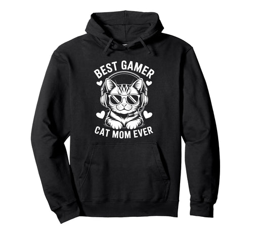 Best Gamer Cat Mom Ever Funny Gaming Hoodie - Fun Novelty Design Men Women - T-Shirt, Sweatshirt, Hoodie