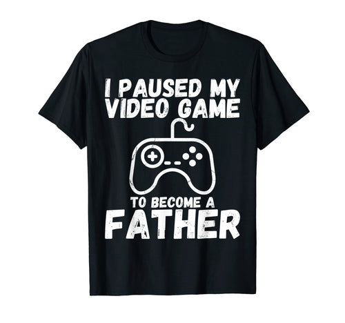 Funny I Paused My Video Game To Become T-Shirt - Minimalist Print Unisex - T-Shirt, Sweatshirt, Hoodie