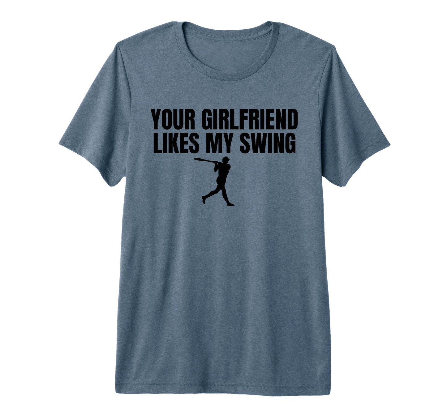 Your Girlfriend Likes My Swing Funny Mens T-Shirt - Graphic Print Unisex - T-Shirt, Sweatshirt, Hoodie