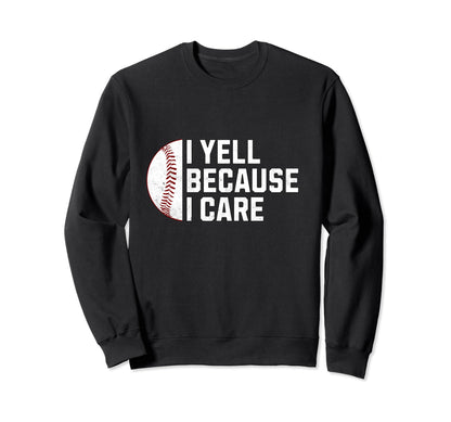 I Yell Because I Care Baseball Sweatshirt - Casual Everyday Wear Men Women - T-Shirt, Sweatshirt, Hoodie