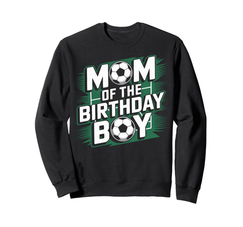 Mom Birthday Soccer Game Day Sweatshirt - Casual Everyday Wear Men Women - T-Shirt, Sweatshirt, Hoodie
