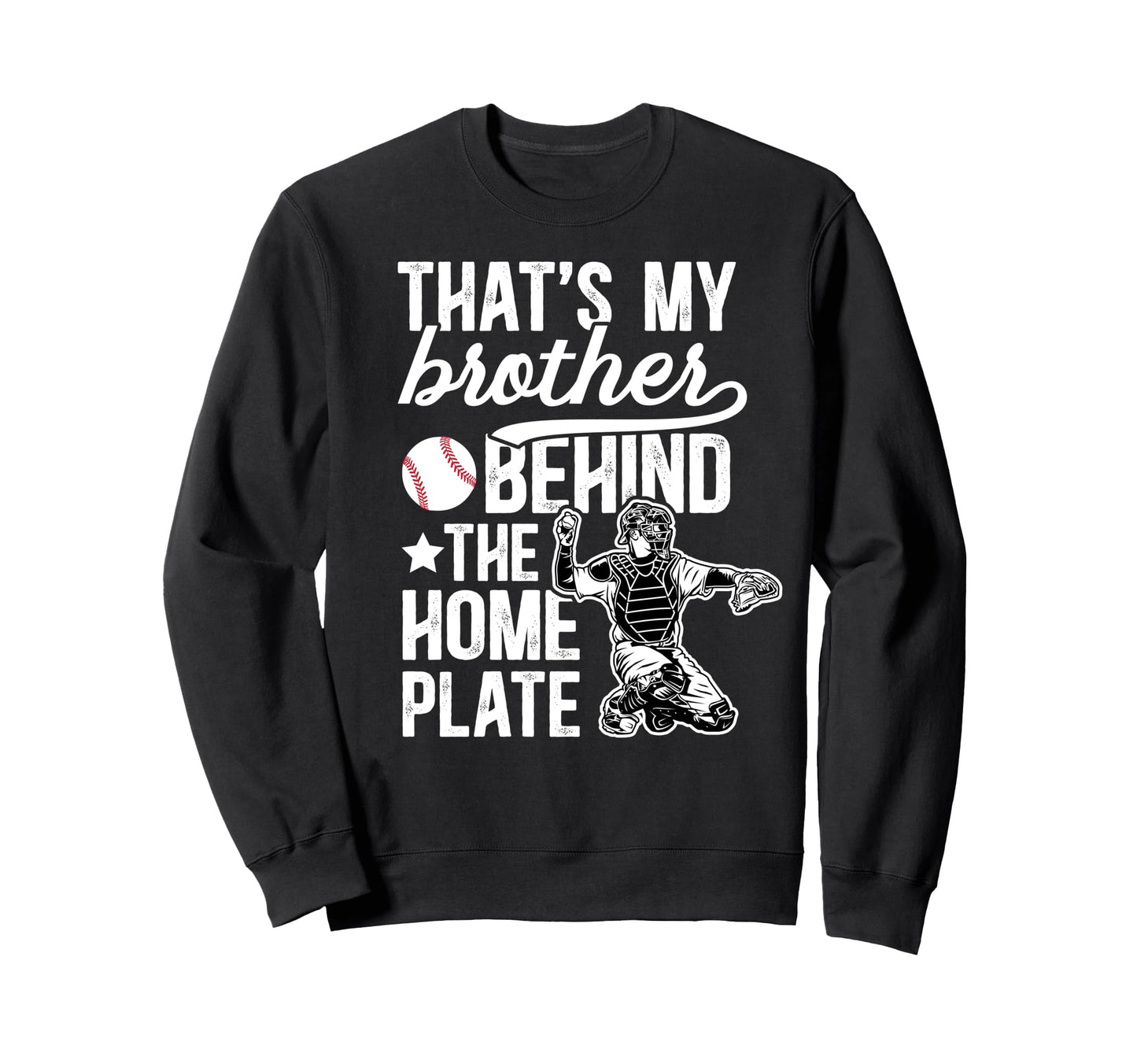 My Brother Baseball Catcher Brother Sweatshirt - Custom Art Print Unisex - T-Shirt, Sweatshirt, Hoodie