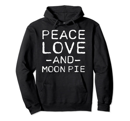 Peace Love And Moon Pie Funny Simple Hoodie - Fun Novelty Design for Adults - T-Shirt, Sweatshirt, Hoodie