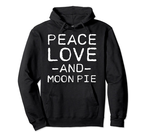 Peace Love And Moon Pie Funny Simple Hoodie - Fun Novelty Design for Adults - T-Shirt, Sweatshirt, Hoodie