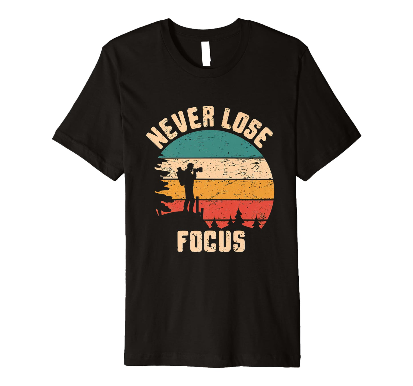 Never Lose Focus Photography Camera T-Shirt - Custom Art Print Unisex - T-Shirt, Sweatshirt, Hoodie