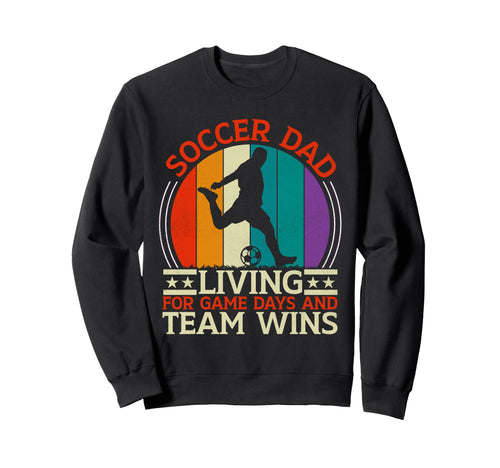 Living Game Days And Team Wins Soccer Dad Sweatshirt - Graphic Print Unisex - T-Shirt, Sweatshirt, Hoodie