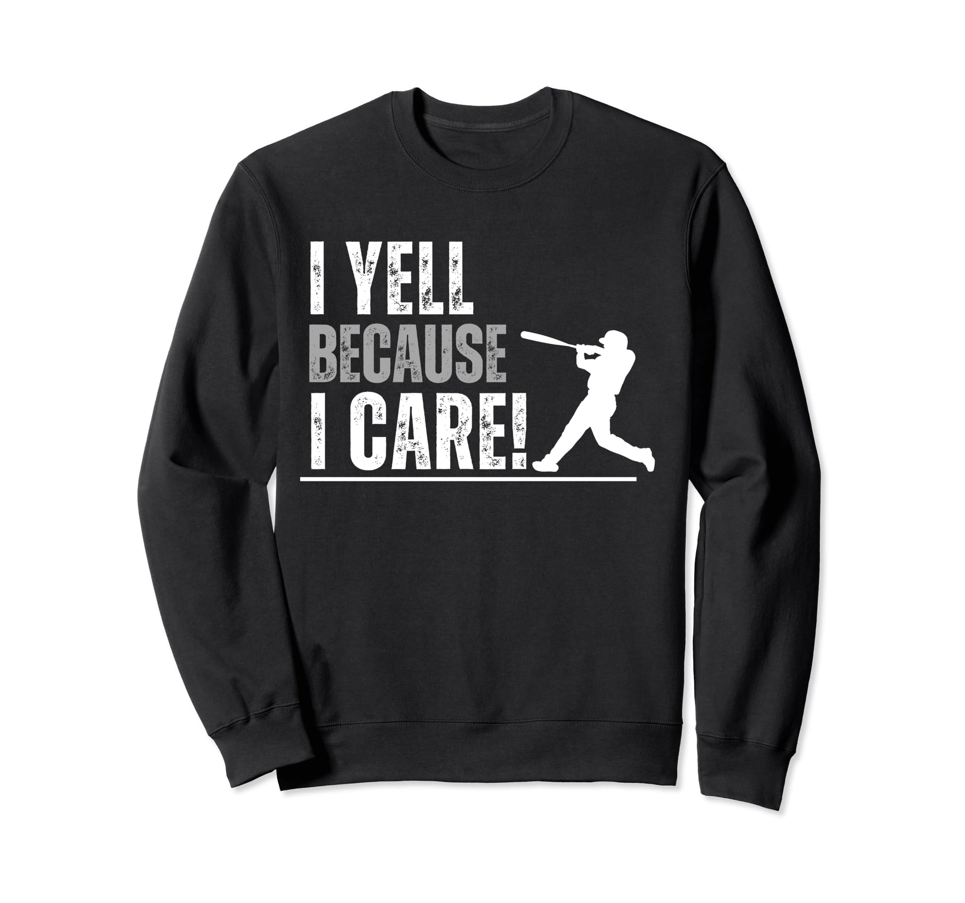 I Yell Because I Care Baseball Parent Sweatshirt - Unique Graphic Unisex - T-Shirt, Sweatshirt, Hoodie