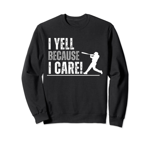 I Yell Because I Care Baseball Parent Sweatshirt - Unique Graphic Unisex - T-Shirt, Sweatshirt, Hoodie