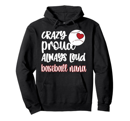Crazy Proud Baseball Nana Baseball Fan Hoodie - Novelty Apparel Unisex - T-Shirt, Sweatshirt, Hoodie