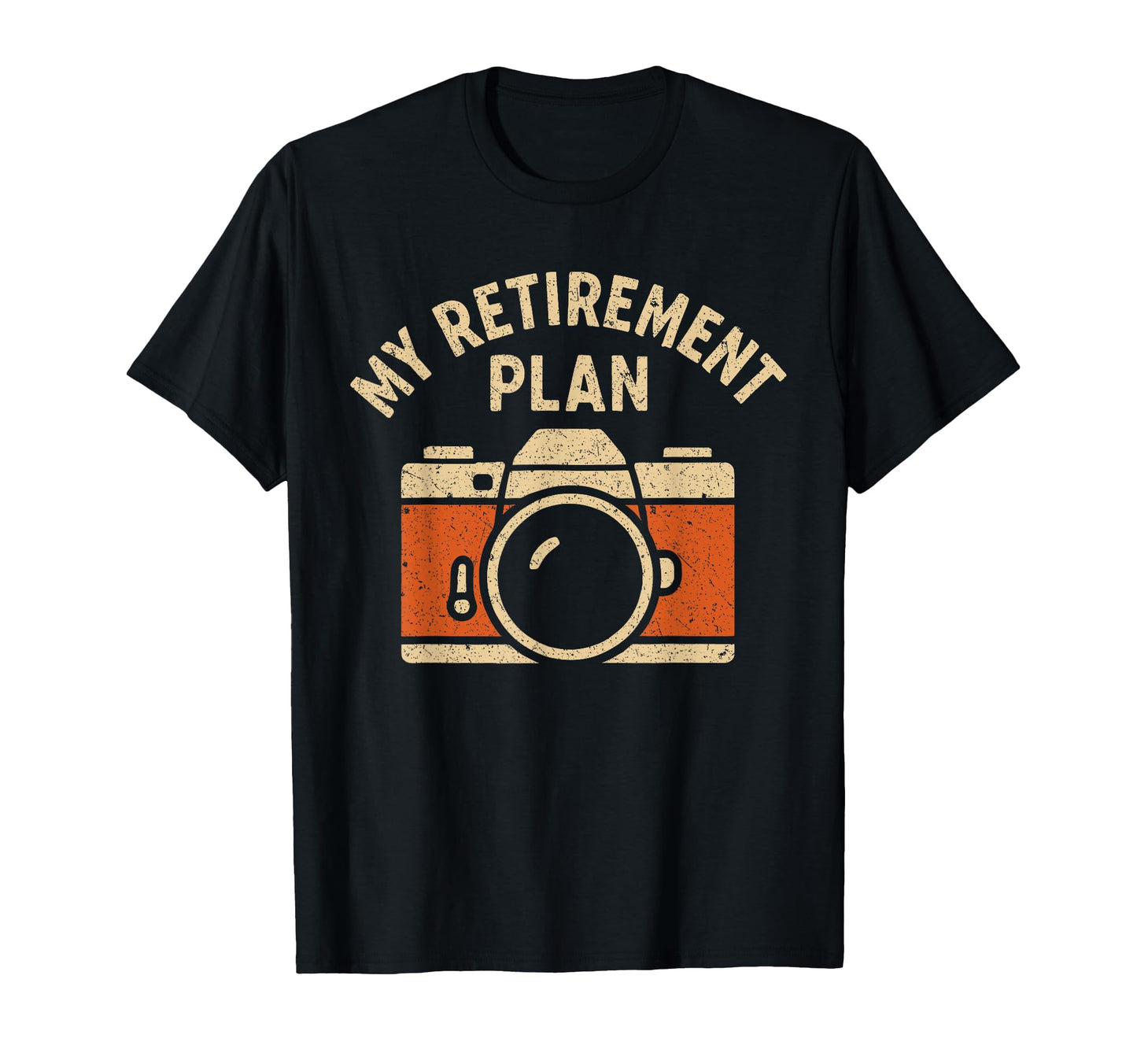 My Retirement Plan Camera Funny T-Shirt - Novelty Apparel for Adults - T-Shirt, Sweatshirt, Hoodie